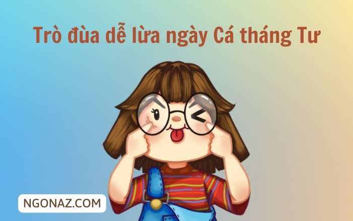 Những trò đùa hài hước dễ bị lừa trong ngày Cá tháng Tư