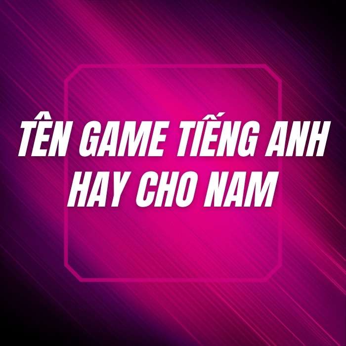 Tên game tiếng Anh hay cho nam