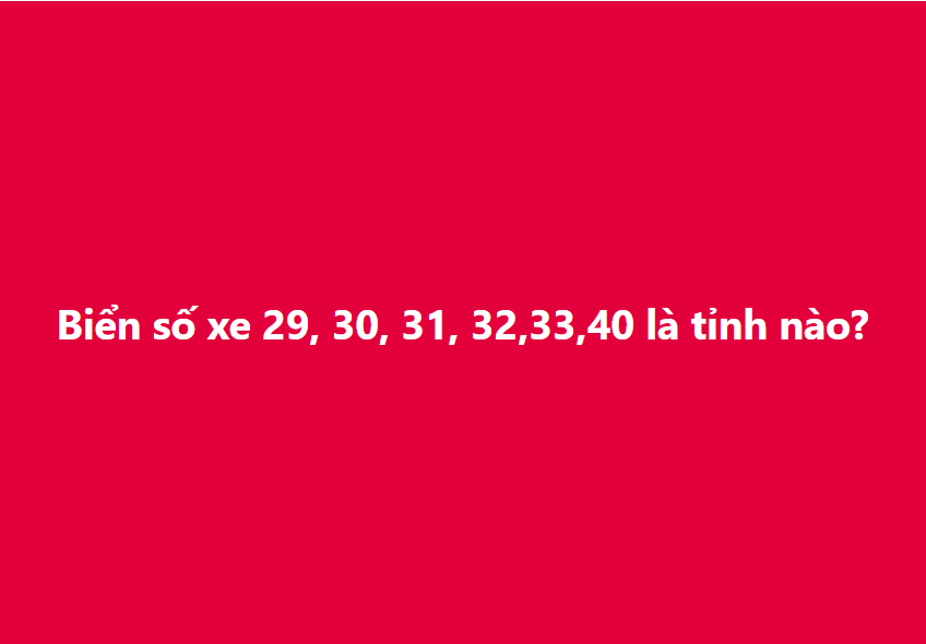 Biển số xe 29, 30, 31, 32, 33, 40 ở tỉnh nào? Thủ tục đăng ký